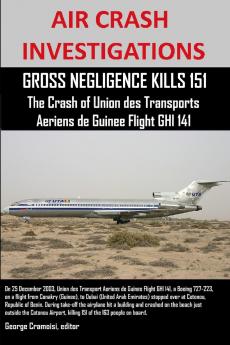 AIR CRASH INVESTIGATIONS GROSS NEGLIGENCE KILLS 151 The Crash of Union des Transports Aeriens de Guinee Flight GHI 141