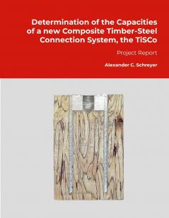 Determination of the Capacities of a new Composite Timber-Steel Connection System the TiSCo