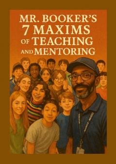 Mr. Booker's Seven Maxims of Teaching