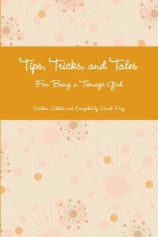 Tips Tricks and Tales For Being a Teenage Girl 4th Ed.