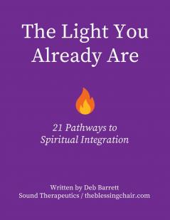The Light You Already Are - 21 Pathways to Spiritual Integration