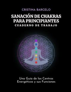 Sanación de Chakras para Principiantes Cuaderno de Trabajo