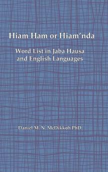 Hiam Ham or Hiam'nda - A Word List and Phrases in Jaba Hausa and English Languages