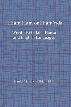 Hiam Ham or Hiam'nda - A Word List and Phrases in Jaba Hausa and English Languages