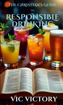 A Christian's Guide to Responsible Drinking