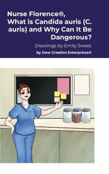 Nurse Florence® What is Candida auris (C. auris) and Why Can It Be Dangerous?