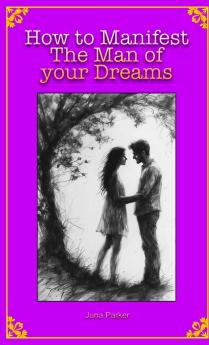 How to Manifest The Man of your Dreams