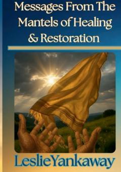 Messages From The Mantles of Healing & Restoration
