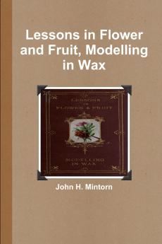 Lessons in Flower and Fruit Modelling in Wax