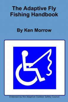The Adaptive Fly Fishing Handbook