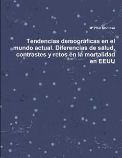 Tendencias demográficas en el mundo actual. Diferencias de salud contrastes y retos en la mortalidad en EEUU