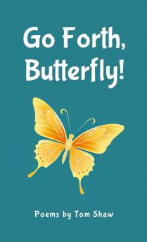 Go Forth Butterfly!