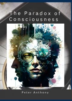 The Paradox of Consciousness