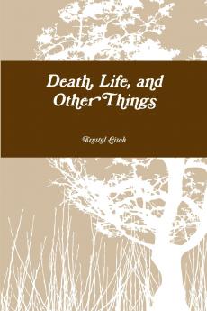 Death Life and Other Things