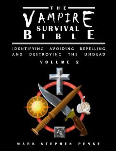 The Vampire Survival Bible - Identifying Avoiding Repelling And Destroying The Undead - Volume 2