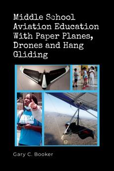 Middle School Aviation Education with Paper Planes Drones and Hang Gliding
