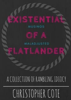 Existential Musings Of A Maladjusted Flatlander