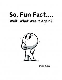 So Fun Fact...Wait What Was it Again?