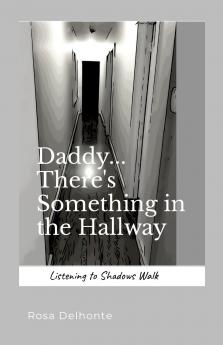 Daddy... There's Something in the Hallway