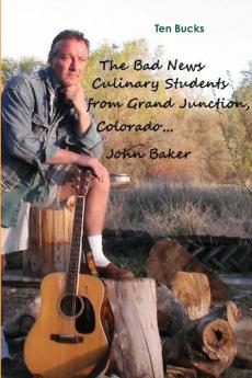 The Bad News Culinary Students from Grand Junction Colorado    by     John Baker