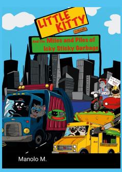 Little Kitty and the Miles and Piles of Icky Sticky Garbage