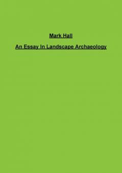 An Essay In Landscape Archaeology