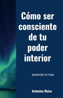 Cómo ser consciente de tu poder interior