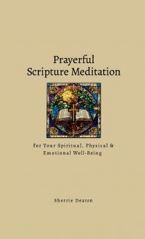 Prayerful Scripture Meditation for Your Spiritual Physical & Emotional Well-Being