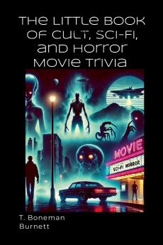 The Little Book of Cult Sci-Fi and Horror Movie Trivia