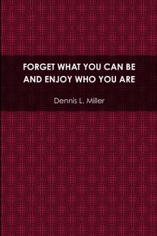Forget What You Can Be and Enjoy Who You Are