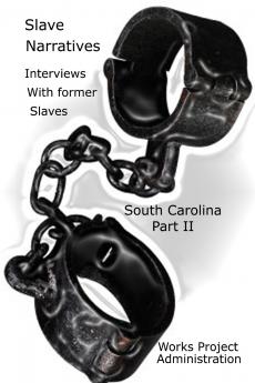Slave Narratives Interviews with Former Slaves South Carolina Part 2