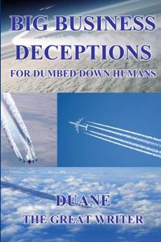 BIG BUSINESS DECEPTIONS FOR DUMBED DOWN HUMANS