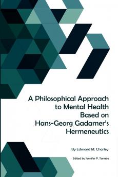 A Philosophical Approach to Mental Health Based on Hans-Georg Gadamer's Hermeneutics