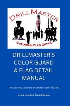 The Color Guard and Flag Detail Manual