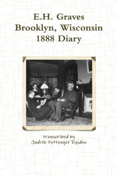 E.H. Graves Brooklyn Wisconsin 1888 Diary