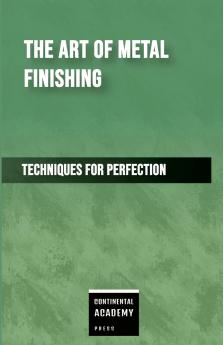 The Art of Metal Finishing - Techniques for Perfection