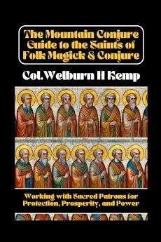 The Mountain Conjure Guide to the Saints of Folk Magick & Conjure