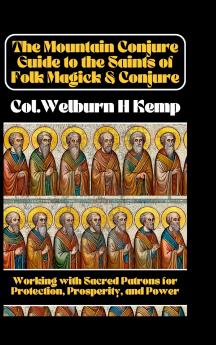 The Mountain Conjure Guide to the Saints of Folk Magick & Conjure