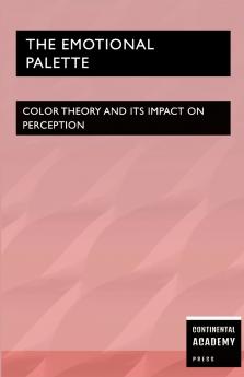 The Emotional Palette - Color Theory and Its Impact on Perception