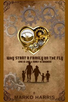 Why Start A Family On The? Family Is Business and Love Is Law!