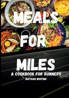Meals For Miles A Cookbook For Runners