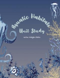 Aquatic Habitats Unit Study