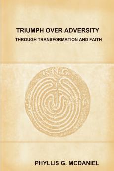 TRIUMPH OVER ADVERSITY THROUGH TRANSFORMATION AND FAITH
