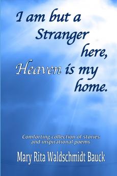 I Am But A Stranger Here Heaven Is My Home