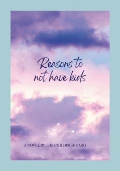 LIST OF REASONS TO REMAIN CHILDFREE