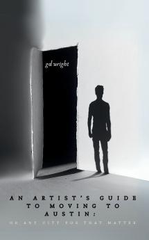 An Artist's Guide to Moving to Austin