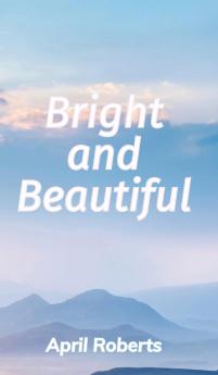 Bright and Beautiful