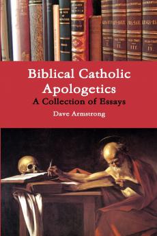 Biblical Catholic Apologetics