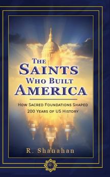 The Saints Who Built America