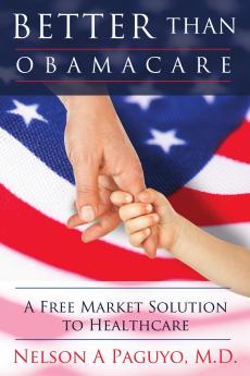 Better than ObamaCare (A Free Market Solution to Healthcare)